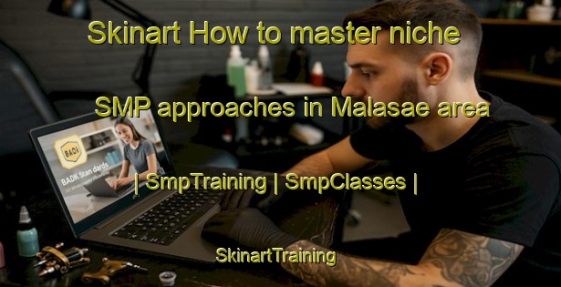 Skinart How to master niche SMP approaches in Malasae area | SmpTraining | SmpClasses | SkinartTraining-the Democratic Republic of the Congo